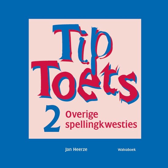 Tip Toets 2, overige spellingkwesties, door Jan Heerze, walvaboek