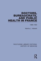 Routledge Library Editions: History of Medicine- Doctors, Bureaucrats, and Public Health in France