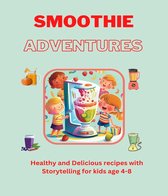 Smoothie Adventures- Healthy and Delicious Recipes For Children