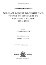Hakluyt Society, Third Series- William Robert Broughton's Voyage of Discovery to the North Pacific 1795-1798