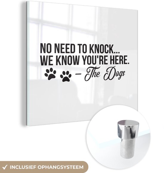 MuchoWow® Glasschilderij 90x90 cm - Schilderij acrylglas - Quotes - Spreuken - No need to knock we know you're here - Hond - Foto op glas - Schilderijen