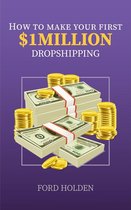 How To Make Your First One Million Dollars Dropshipping