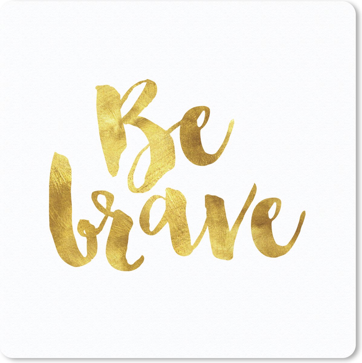 Muismat 30x30 cm - Mousepad 'Be brave' - Quotes - Spreuken - Muismatten