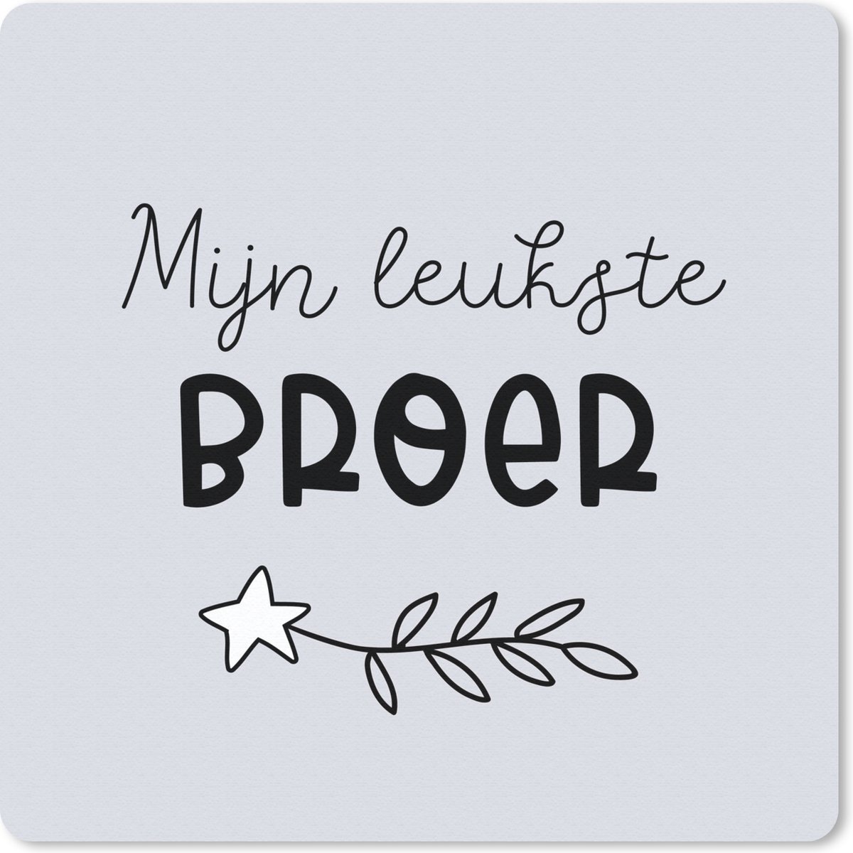 Muismat 20x20 cm - Mousepad Quotes - Broer - Mijn leukste broer - Spreuken - Muismatten
