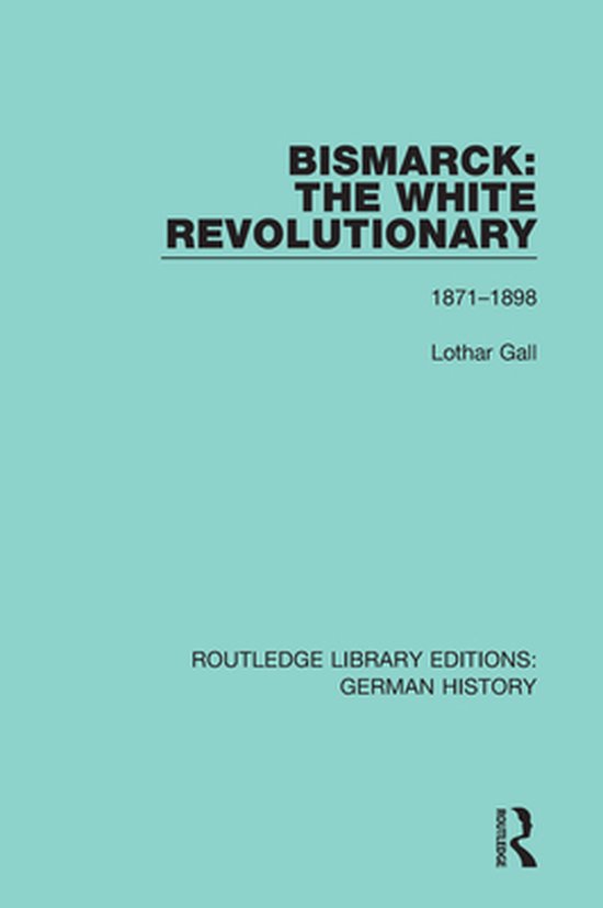 Routledge Library Editions: German History - Bismarck: The W ... - cover