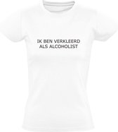 Ik ben verkleed als alcoholist | Dames T-shirt | Wit | Drank | Bier | Wijn | Kroeg | Feest | Festival | Volksfeest | Carnaval | Verkleden