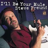 Steve Freund - I'll Be Your Mule (CD)