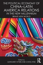 The Political Economy of China - Latin America Relations in the New Millennium