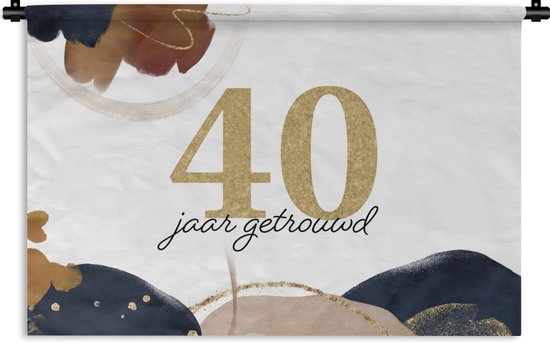 Wandkleed - Wanddoek - Trouwdag - Spreuken - 40 jaar getrouwd - Quotes