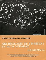 Études mésoaméricaines - Archéologie de l'habitat en alta Verapaz, Guatemala