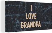 Canvas Schilderij Kado man - Opa - Vaderdag - I love Grandpa - Quote - Spreuken - 160x80 cm - Wanddecoratie - Vaderdag cadeau - Geschenk - Cadeautje voor hem - Tip - Mannen