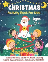 Christmas Activity Book For Kids Ages 3+: A Fun Activities & Coloring Pages - Dot to Dot, Shadow matching, Mazes, Counting, Tracing, Differences game and MORE ! Ultimate Christmas Gift for Ch