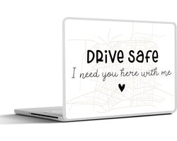 Laptop sticker - 15.6 inch - Quotes - Auto - Spreuken - Drive safe I need you here with me - 36x27,5cm - Laptopstickers - Laptop skin - Cover