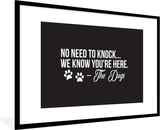 Fotolijst incl. Poster - Quotes - Spreuken - Hond - No need to knock we know you're here - 120x80 cm - Posterlijst