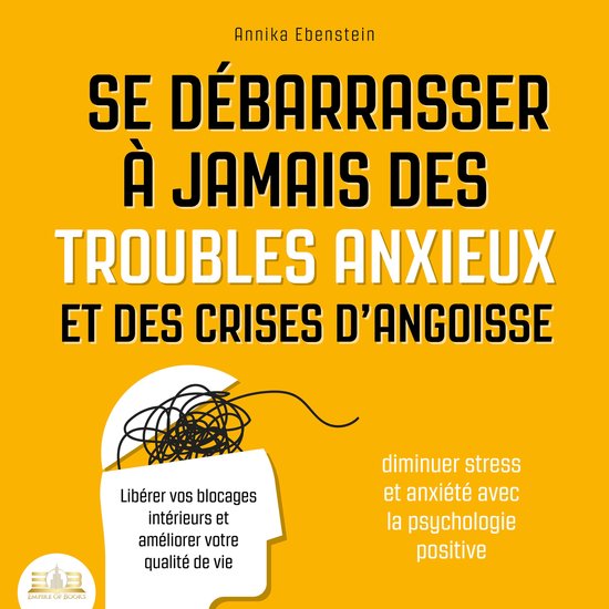 Se débarrasser à jamais des troubles anxieux et des crises ... - cover