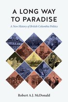 The C.D. Howe Series in Canadian Political History - A Long Way to Paradise