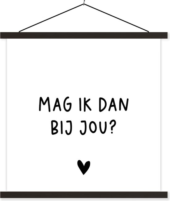Posterhanger incl. Poster - Schoolplaat - Mag ik dan bij jou - Spreuken - Claudia de Breij - Quotes - 60x60 cm - Zwarte latten - Vaderdag cadeau - Geschenk - Cadeautje voor hem - Tip - Mannen