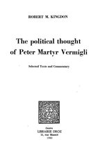 Travaux d'Humanisme et Renaissance - The political Thought of Peter Martyr Vermigli : Selected Texts and Commentary