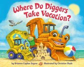 Where Do...Series - Where Do Diggers Take Vacation?