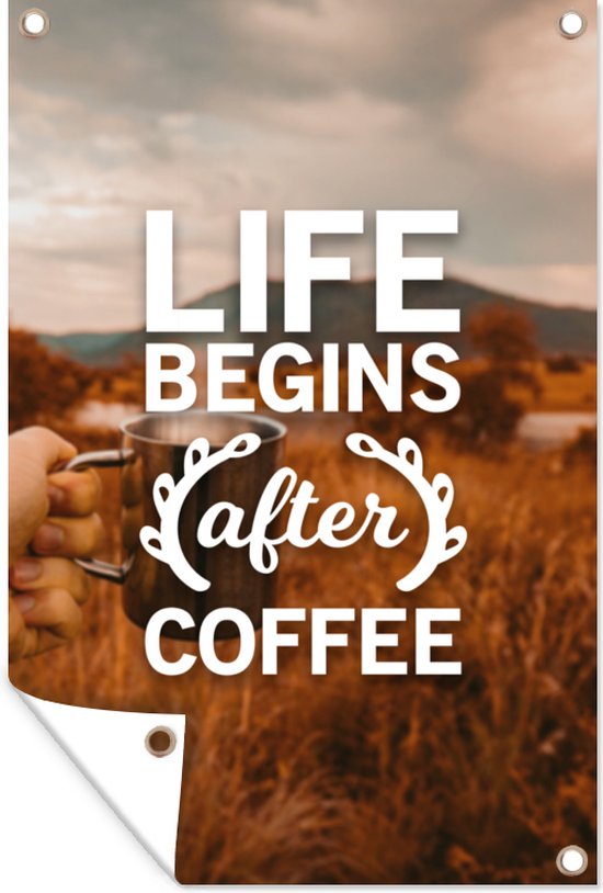 Tuindecoratie Life begins after coffee – Quotes – Spreuken – Koffie – 40×60 cm – Tuinposter