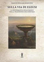 Sulla Via di Eleusi: la riconquista delle radici della Tradizione Occidentale