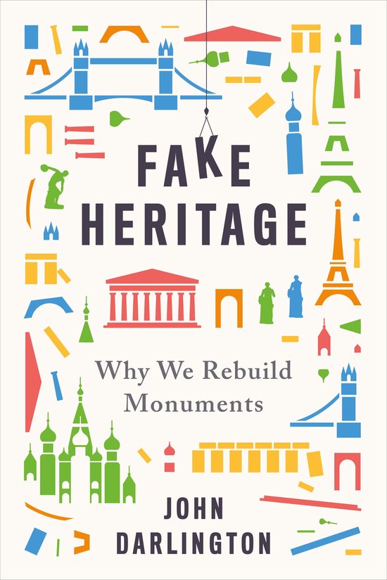 Fake Heritage – Why We Rebuild Monuments - cover