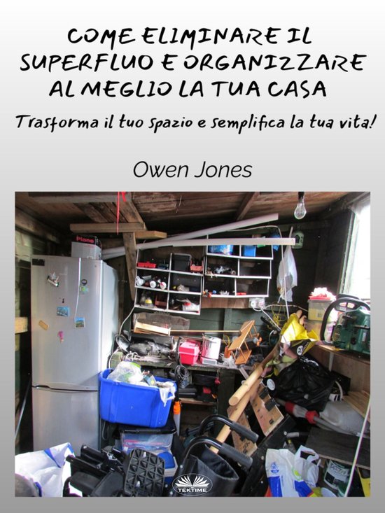 Come Eliminare Il Superfluo E Organizzare Al Meglio La Tua C ... - cover