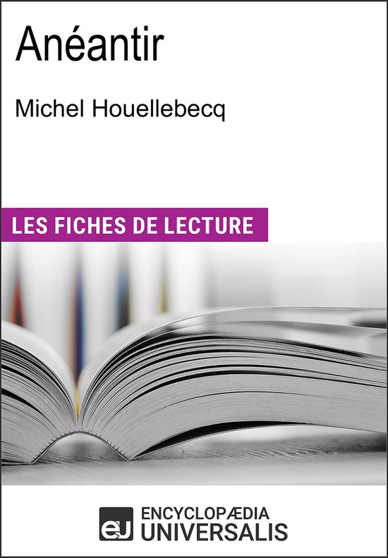 Boekomslag met de titel 'Anéantir' door Michel Houellebecq, met de tekst 'LES FICHES DE LECTURE' en het logo van Encyclopæedia Universalis.