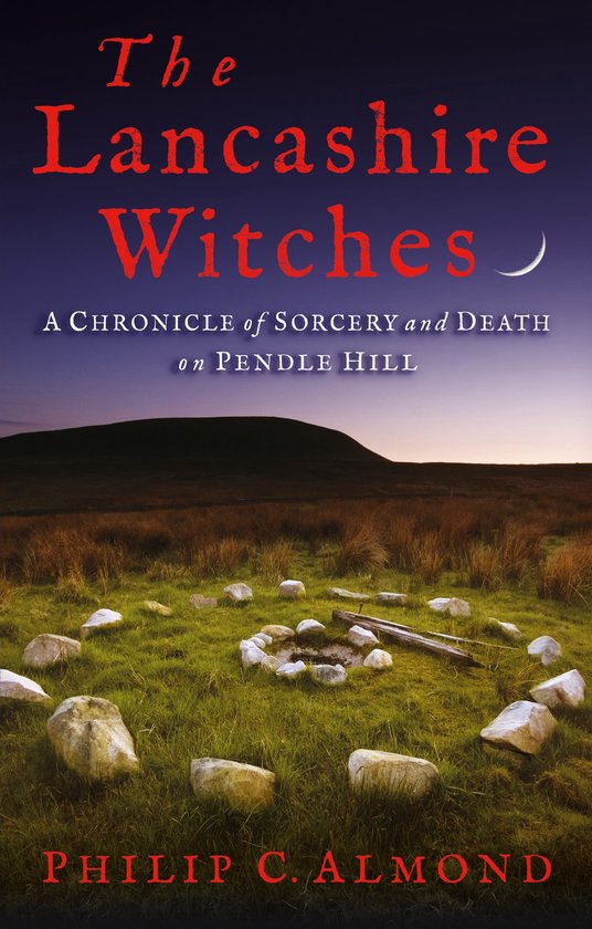 The Lancashire Witches A Chronicle of Sorcery and Death on P ... - cover