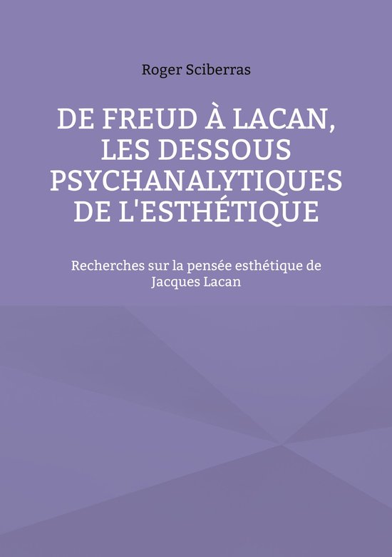 De Freud à Lacan, les dessous psychanalytiques de l'esthét ... - cover
