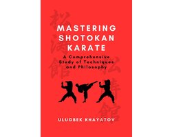 Mastering Shotokan Karate: A Comprehensive Study of Techniques and Philosophy