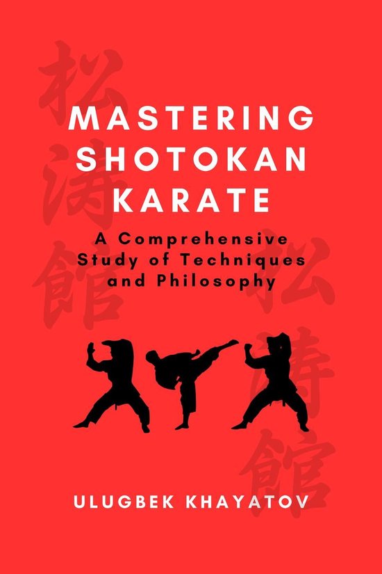 Mastering Shotokan Karate: A Comprehensive Study of Techniqu ... - cover