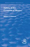 Routledge Revivals- Revival: History of the Conquest of Mexico (1886)