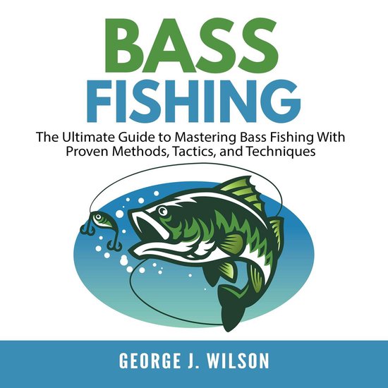 Bass Fishing: The Ultimate Guide to Mastering Bass Fishing W ... - cover
