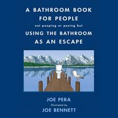 A Bathroom Book for People Not Pooping or Peeing But Using the Bathroom as an Escape