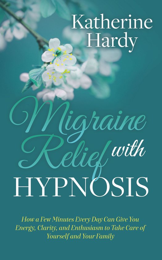 Migraine Relief with Hypnosis (ebook), Katherine Hardy 9781642796803 Boeken bol
