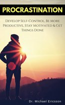 Procrastination: Develop Self-Control, Be More Productive, Stay Motivated & Get Things Done