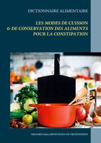 Savoir quoi manger, tout simplement... - Dictionnaire des modes de cuisson & de conservation des aliments pour le traitement diététique de la constipation