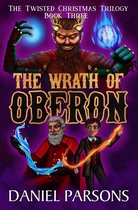 The Twisted Christmas Trilogy 3 - The Wrath of Oberon