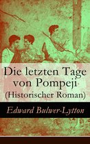 Die letzten Tage von Pompeji (Historischer Roman) - Vollständige deutsche Ausgabe