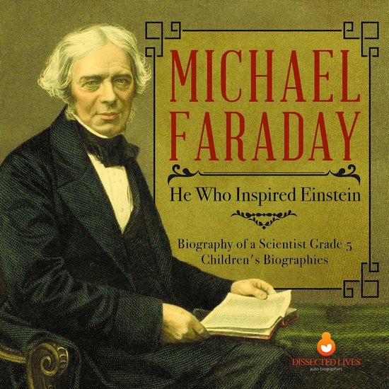 Michael Faraday : He Who Inspired Einstein Biography of a Sc ... - cover