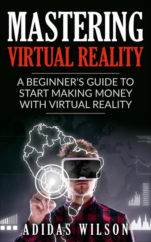 Mastering Virtual Reality: A Beginner's Guide To Start Makin ... - cover