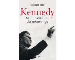 Kennedy ou l'invention du mensonge