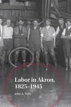 Ohio History and Culture - Labor in Akron, 1825-1945