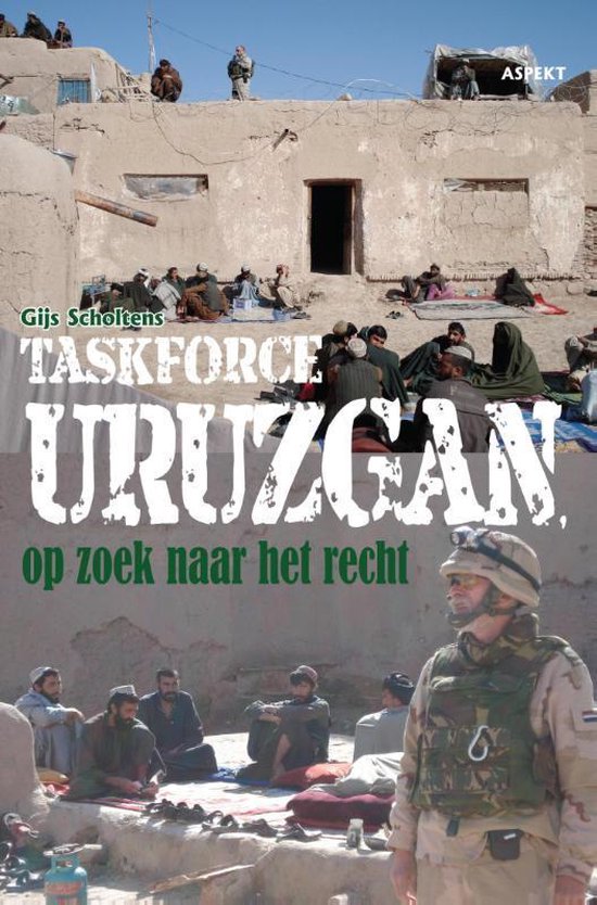 Cover van het boek 'Taskforce Uruzgan, op zoek naar het recht' van Gijs Scholtens