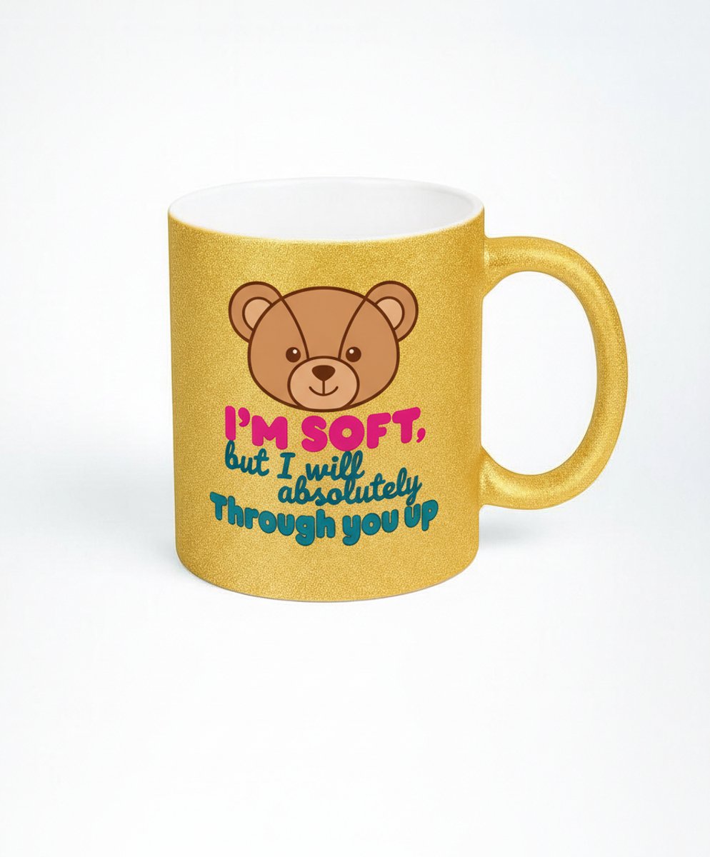 Gouden Glitter Mok met Teddybeer - I'm Soft, But I Will Absolutely Through You Up