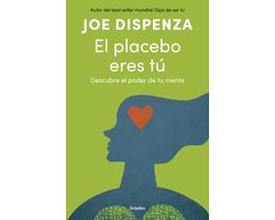 El placebo eres tú. Descubre el poder de tu mente / You Are the Placebo: Making Your Mind Matter