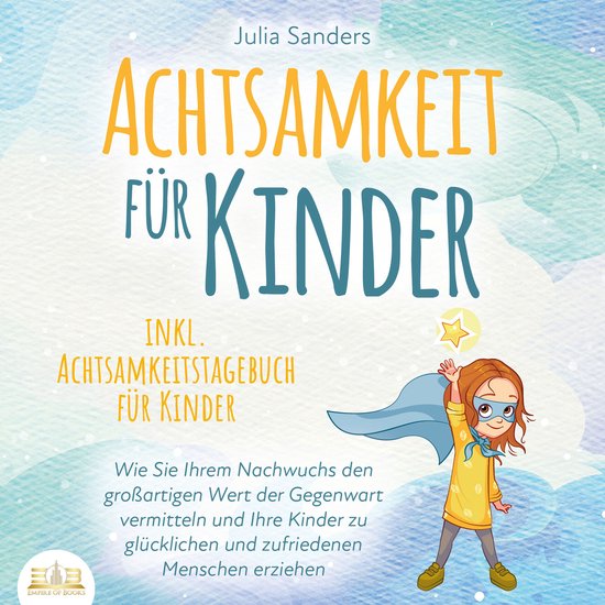 ACHTSAMKEIT FÜR KINDER: Wie Sie Ihrem Nachwuchs den großar ... - cover