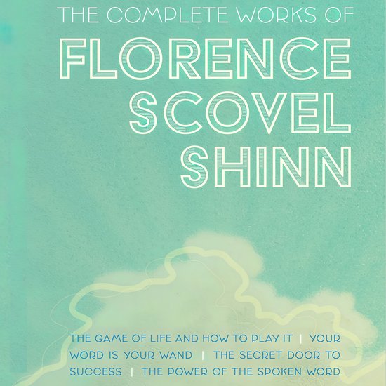 The Complete Works of Florence Scovel Shinn - cover