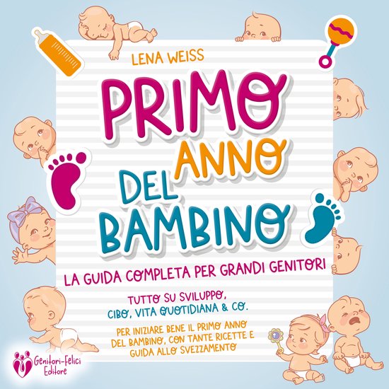Primo anno del bambino: La guida completa per grandi genitor ... - cover